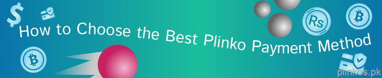 How to choose the best payment method for Casino with Plinko Game in Pakistan